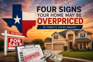 Four Signs Your Home May Be Overpriced in Today’s Texas Market